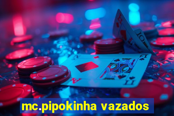 mc.pipokinha vazados